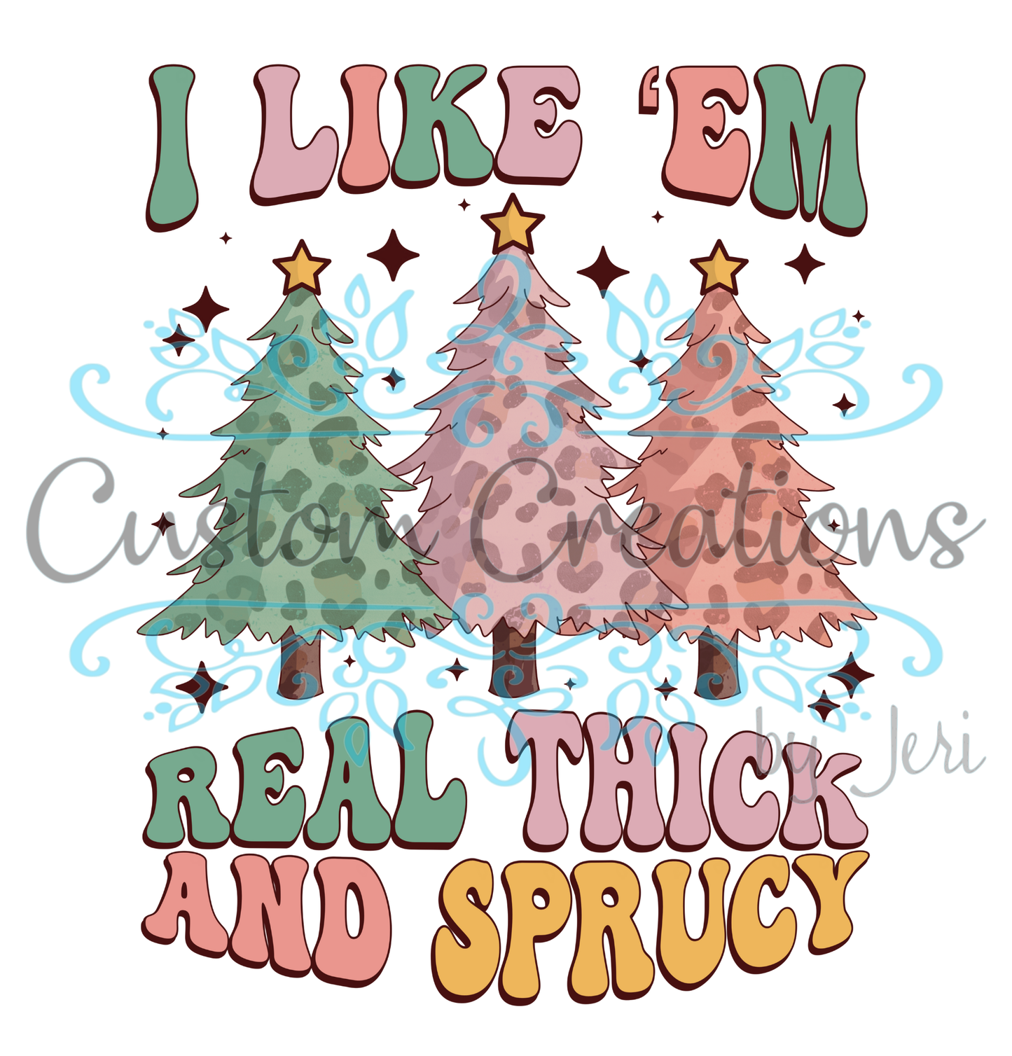 I Like Em Real Thick and Sprucy