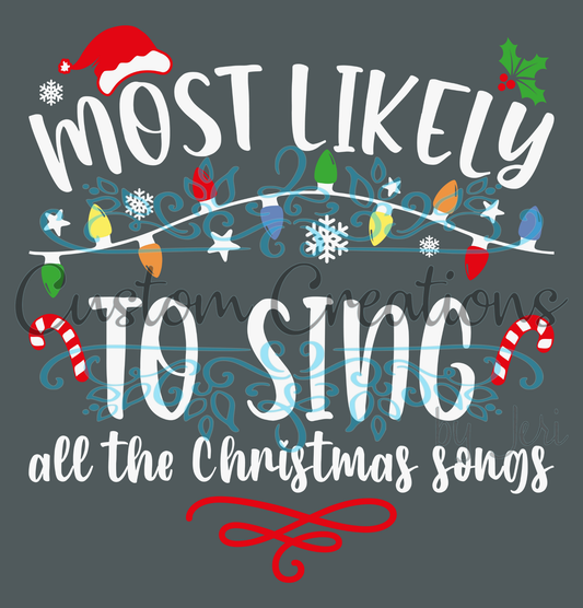 Most Likely TO SING ALL THE CHRISTMAS SONGS