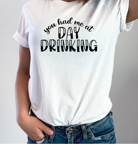You Had Me at Day Drinking Dtf Transfer