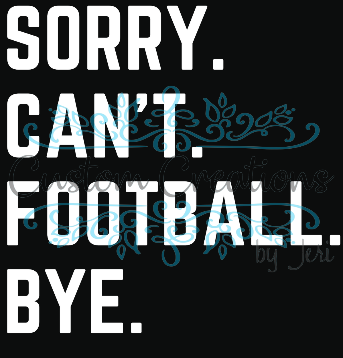 Sorry Can't Football